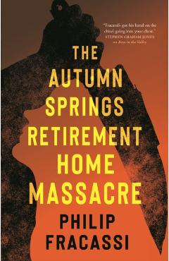 The Autumn Springs Retirement Home Massacre - Philip Fracassi