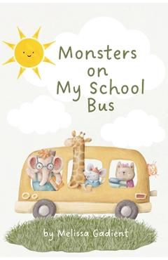 Monsters on My School Bus - Melissa S. Gadient