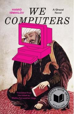 We Computers: A Ghazal Novel - Hamid Ismailov