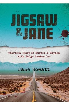 Jigsaw & Jane: Thirteen Years of Murder and Mayhem with Badge Number One - Jane Howatt