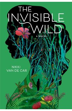 The Invisible Wild - Nikki Van De Car