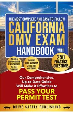 The Most Complete and Easy-to-Follow California DMV Exam Handbook With 250 Practice Questions - Drive Safely Publishing