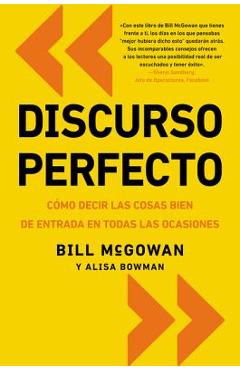 Discurso Perfecto: Cómo Decir Las Cosas Bien de Entrada En Todas Las Ocasiones - Bill Mcgowan