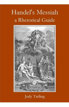 Handel\'s Messiah: a Rhetorical Guide - Judy Tarling