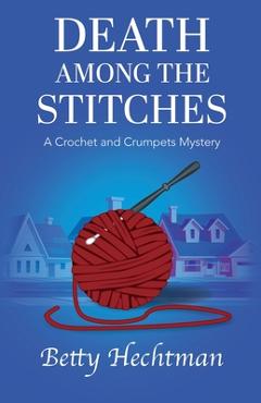 Death Among the Stitches - Betty Hechtman