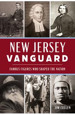 New Jersey Vanguard: Famous Figures Who Shaped the Nation - Jim Cullen