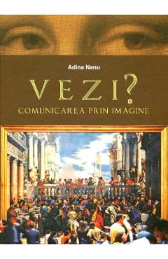 Vezi? Comunicarea prin imagine - Adina Nanu