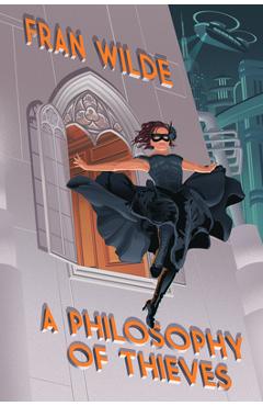 A Philosophy of Thieves - Fran Wilde
