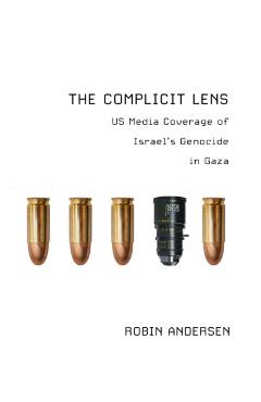 The Complicit Lens: Us Media Coverage of Israel's Genocide in Gaza - Robin Andersen