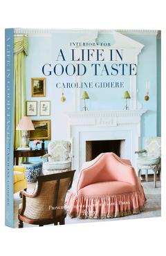Interiors for a Life in Good Taste - Caroline Gidiere