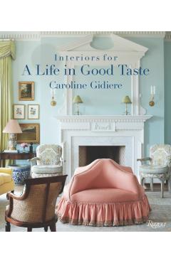 Interiors for a Life in Good Taste - Caroline Gidiere