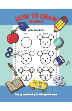 How To Draw Animals Step By Step for Kids Ages 4-8 Years: A Fun Draw and Activity Book for Kids to practice to Draw And Practice Using The Optic Nerve - 5sun Creations