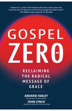Gospel Zero: Reclaiming the Radical Message of Grace - Andrew Farley