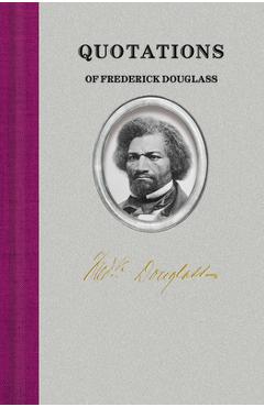 Quotations of Frederick Douglass - Frederick Douglass