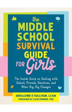 The Middle School Survival Guide for Girls: The Inside Scoop on Dealing with School, Friends, Emotions, and Other Big, Big Changes - Geraldine O'sullivan