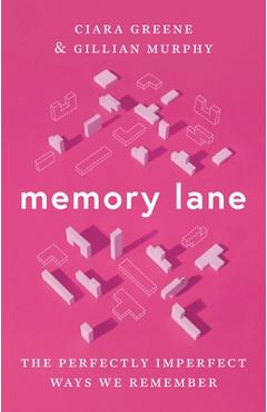 Memory Lane: The Perfectly Imperfect Ways We Remember - Ciara Greene