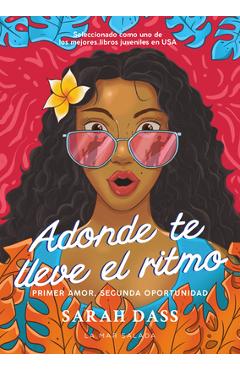 Adonde Te Lleve El Ritmo / Where the Rhythm Takes You: Novela Romántica Sobre El Primer Amor Perdido / Romance Novel about the First Lost Love - Sarah Dass