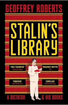 Stalin's Library: A Dictator and His Books - Geoffrey Roberts
