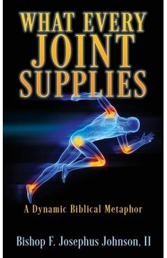 What Every Joint Supplies: A Dynamic Biblical Metaphor - Bishop F. Josephus Johnson