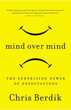 Mind Over Mind: The Surprising Power of Expectations - Chris Berdik