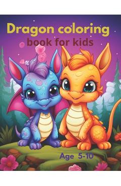 Dragon coloring book for kids: Coloring book for 5 to 10 years, - Elo Artist