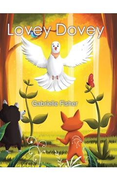 Lovey Dovey: a children\'s book about connection, love, peace and giving - Gabrielle Fisher