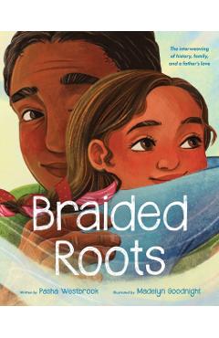 Braided Roots: The Interweaving of History, Family, and a Father's Love - Pasha Westbrook