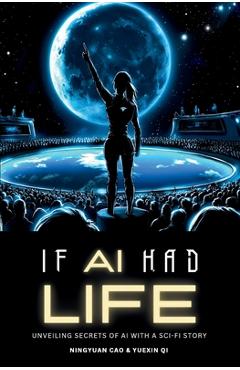 If AI Had Life: Unveiling Secret of AI with Sci-Fi Narrative - Ningyuan Cao