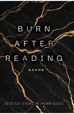 Burn After Reading: poems - Jessica Ciencin Henriquez