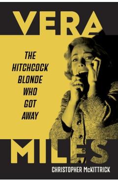 Vera Miles: The Hitchcock Blonde Who Got Away - Christopher Mckittrick