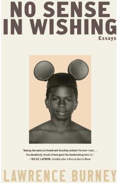No Sense in Wishing: Essays - Lawrence Burney
