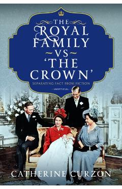 The Royal Family Vs 'The Crown': Separating Fact from Fiction - Catherine Curzon