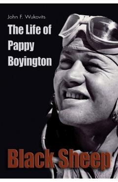 Black Sheep: The Life of Pappy Boyington - John F. Wukovits