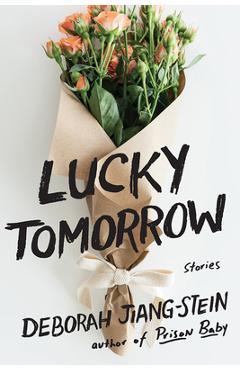Lucky Tomorrow: Stories - Deborah Jiang-stein