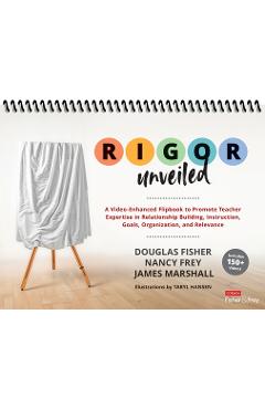 Rigor Unveiled: A Video-Enhanced Flipbook to Promote Teacher Expertise in Relationship Building, Instruction, Goals, Organization, and - Douglas Fisher