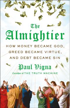 The Almightier: How Money Became God, Greed Became Virtue, and Debt Became Sin - Paul Vigna