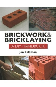 Brickwork and Bricklaying: A DIY Guide - Jon Collinson