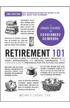 Retirement 101, 2nd Edition: From 401(k) Plans and Social Security Benefits to Asset Management and Medical Insurance, Your Complete Guide to Prepa - Michele Cagan