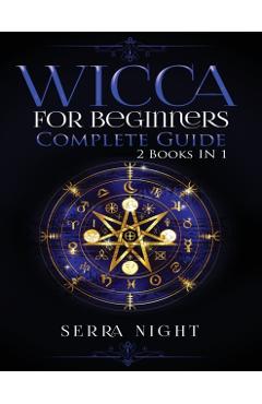Wicca For Beginners, Complete Guide: 2 Books IN 1 - Serra Night