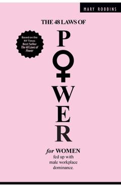 The 48 Laws of Power for Women Fed up with Male Workplace Dominance - Mary Robbins