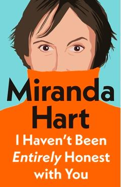 I Haven\'t Been Entirely Honest with You - Miranda Hart