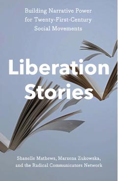 Liberation Stories: Building Narrative Power for 21st-Century Social Movements - Shanelle Matthews