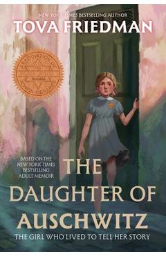 The Daughter of Auschwitz: The Girl Who Lived to Tell Her Story - Tova Friedman