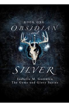 Obsidian and Silver - Isabelle M. Guernica