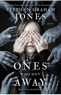 The Ones Who Got Away: Stories - Stephen Graham Jones