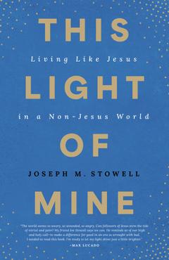 This Light of Mine: Living Like Jesus in a Non-Jesus World - Joseph M. Stowell