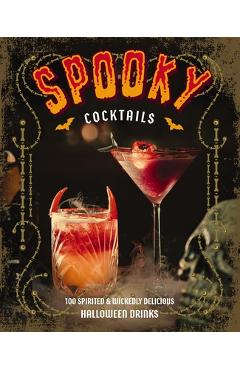 Spooky Cocktails: 100+ Spirited and Wickedly Delicious Drinks - Clair Mclafferty