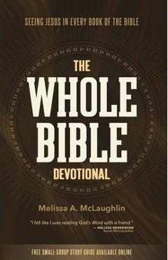 The Whole Bible Devotional: Seeing Jesus in Every Book of the Bible - Melissa A. Mclaughlin