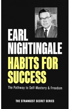 Habits for Success: The Pathway to Self-Mastery & Freedom - Earl Nightingale