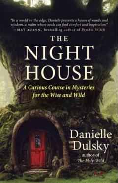 The Night House: Folklore, Fairy Tales, Rites, and Magick for the Wise and Wild - Danielle Dulsky